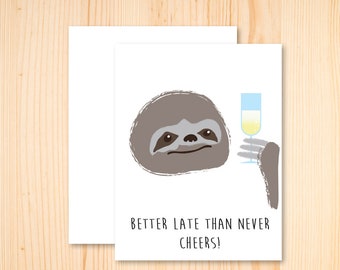 Belated Sloth Birthday - Better Late than Never Birthday Card - Belated Card - Belated Congrats Card - Sloth Card