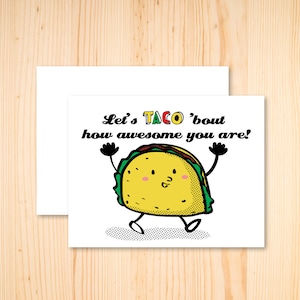 Puede incluir: Una tarjeta blanca con un taco de dibujos animados que dice "Let's taco 'bout how awesome you are!"