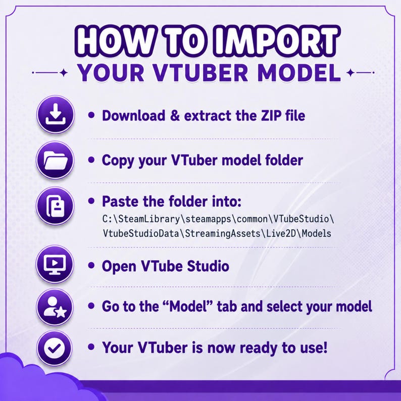 May include: A purple instructional graphic titled HOW TO IMPORT YOUR VTUBER MODEL. It lists six steps: download and extract the ZIP file, copy the model folder, paste it into the specified file path, open VTube Studio, select the model, and use it.