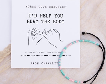 I&#39;d Help You Bury the Body Morse code bracelet, Funny friendship bracelet, Best friend gift, Bestie squad gift, Party Favors, Christmas gift