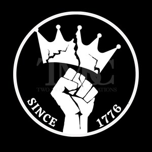 May include: A black and white graphic design featuring a clenched fist inside a circle. Above the fist is a broken crown. The words "SINCE 1776" are written around the circle. The text "TWO MONKEY CREATIONS" is also present.