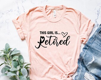This girl is retired - Retire Shirt - Retired Gift - Gift for someone retiring - retirement shirt - retirement gift for her - retiring shirt