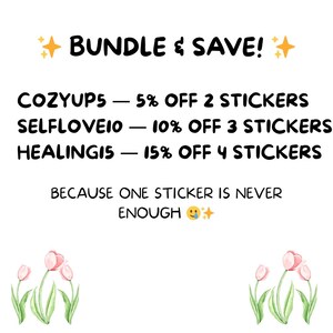 May include: White background with text that reads "BUNDLE & SAVE!" and details discounts for sticker bundles. The text includes "COZYUPS", "SELFLOVE10", and "HEALING15" with corresponding percentage discounts. The phrase "BECAUSE ONE STICKER IS NEVER ENOUGH" is also present.