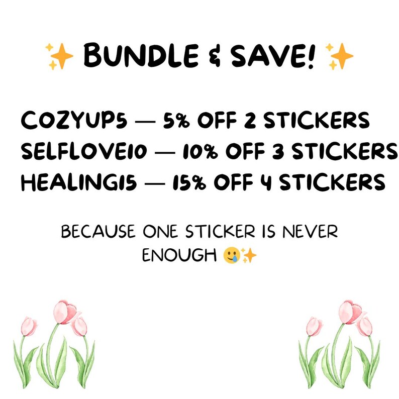 K&ouml;nnte beinhalten: Bild mit dem Text "BUNDLE & SAVE!" und Rabattcodes f&uuml;r Aufkleber: COZYUPS, SELFLOVE10 und HEALING15. Der Text "BECAUSE ONE STICKER IS NEVER ENOUGH" ist ebenfalls enthalten, zusammen mit floralen Illustrationen.