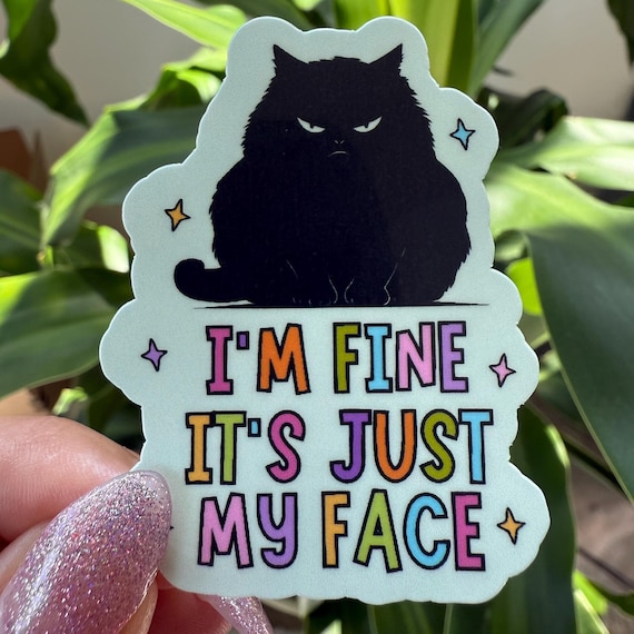 Funny Black Cat Sticker: "I'm Fine, It's Just My Face" - Glossy Waterproof Vinyl