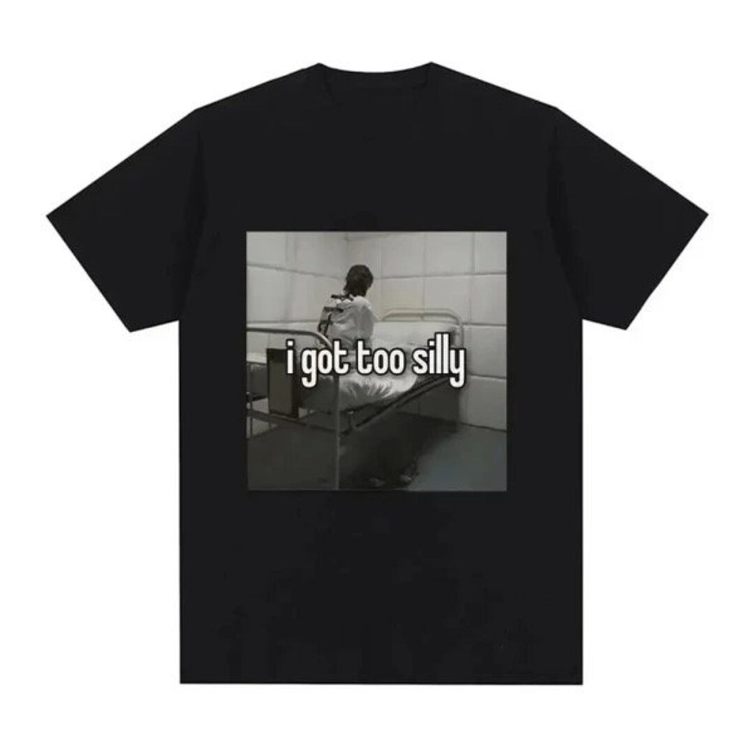 I Got Too Silly Funny Meme Graphic Print Tshirt - Etsy