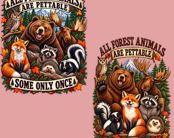 All Forest Animals Are Pettable Png, Funny Wildlife Graphic Design, Camping Nature Lover Gift, Sarcastic Forest Animal Art, Digital Download
