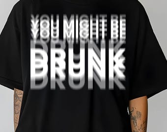 You Might Be Drunk PNG, Funny Beer Drinking Humor, Party Wear Design, Gift for Drink Lovers, Funny Drinking Humor You Might Be Drunk