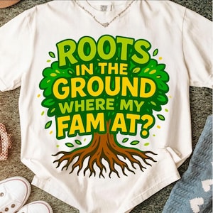 Roots in the Ground Where My Fam At PNG, Family Reunion Shirt Design, Black Family Roots Run Deep Digital Download, Original PNG