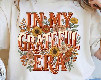 In My Grateful Era PNG, Thanksgiving Floral DTF Sublimation, Retro Autumn Flowers Digital Download, Thankful Fall Shirt Clipart File
