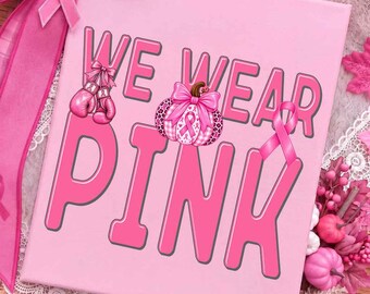 We Wear Pink Png, Breast Cancer Awareness Png, Pink Ribbon Png, Pink Pumpkin Png, Coquette Bow Png, Cancer Shirt Design, Pink Out Png