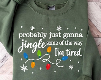 Christmas Jingle Song Sweatshirt, Funny Christmas Shirts, Probably Just Gonna Jingle Some Of The Way I'm Tired Christmas Shirt, Holiday Tee