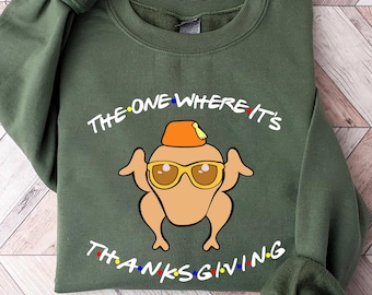The One Where It's Thanksgiving Sweatshirt, Friends Turkey Shirt, Funny Thanksgiving Shirt, Fall Shirt, Matching Family Thanksgiving Shirts