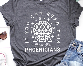 Thank the Phoenicians T Shirt, Spaceship Earth Tee, Epcot Family Shirt, If You Can Read This Tee, Disney Inspired Tee, Disney Vacation Shirt
