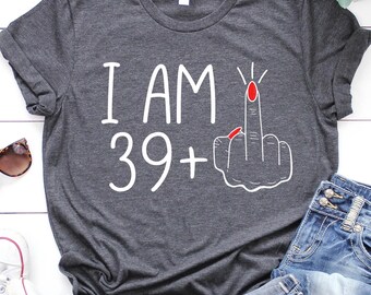 40th Birthday T-Shirt, Sarcastic Birthday Gift, Funny Birthday Shirt, 40th Birthday Gifts For Women, Sarcasm Shirt, 40th Birthday Gift