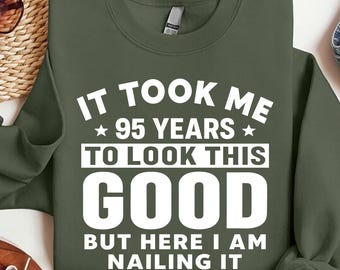 Funny 95th Birthday Sweatshirt, 95th Birthday Shirt, 95th Birthday Gift, Grandma Birthday Gift, Funny Grandpa Birthday, Birthday Gift Idea