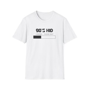 90's Kid Loading T-Shirt Cute Fun Gift Shirt Gift Quirky Shirt Tee Shirt