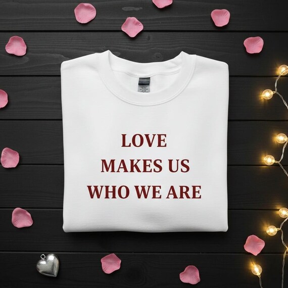 Love Makes Us Who We Are PNG, Valentine's Day Gift (Digital Download)