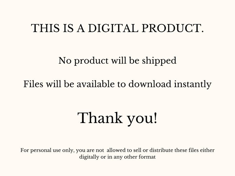 May include: Cream-colored digital product announcement with black text. The text reads: "THIS IS A DIGITAL PRODUCT. No product will be shipped. Files will be available to download instantly. Thank you!" Small print at the bottom.
