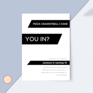 May include: Black and white birthday party invitation with the text "Pizza | Basketball | Cake" and "You In?"  The invitation says "Please join us to celebrate! Jackson is turning 13" and includes the date, time, address, and RSVP information.