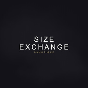 May include: White text on a black background reads "SIZE EXCHANGE BANDTIQUE".