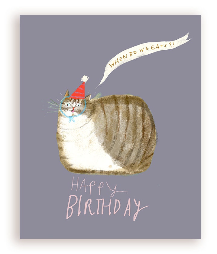 Birthday Loaf- Funny Birthday Cat Card - When Do We Eats