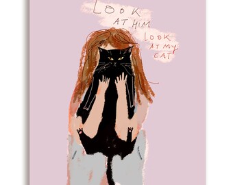 Look at him, look at my cat - Cat Mom Card - Crazy Cat Lady