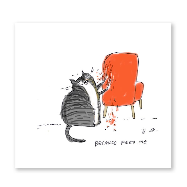 Because Feed Me- Cat Print- Funny Cat Art- Art for Cat Lover