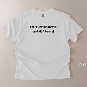 Fluent in Sarcasm and MLA Format T-Shirt | Funny Academic Quote
