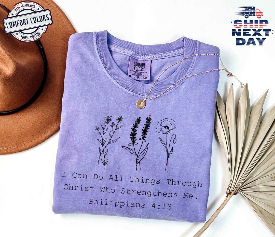 Comfort Colors® I Can Do All Things Shirt, Philippians 413 Shirt