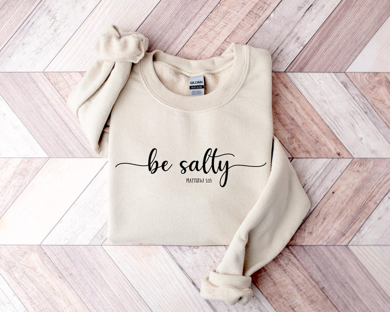 Be Salty Matthew 513 Tshirt, Bible Verse Sweat, Faith Hoodie