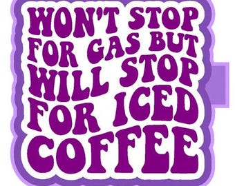 Won’t stop for gas but will stop for iced coffee Freshie mold