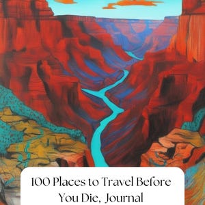 May include: A painting of a canyon with a turquoise river winding through it. The sky is blue with orange clouds. The text "100 Places to Travel Before You Die, Journal" is on a white rectangle in the bottom centre of the image.