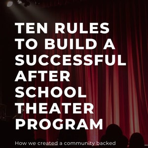 May include: A red velvet theater curtain with a spotlight shining on it. The text "TEN RULES TO BUILD A SUCCESSFUL AFTER SCHOOL THEATER PROGRAM" is displayed in white text on the curtain. The text "How we created a community backed program in just one year." is displayed below the title. The text "by Marcus Williams" is displayed at the bottom of the image.