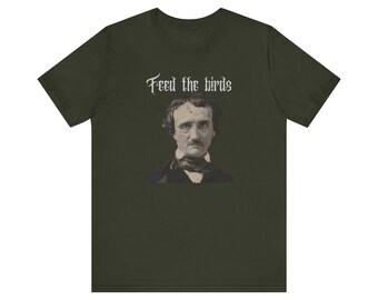 May include: A dark green t-shirt with a vintage-style image of Edgar Allan Poe and the text "Feed the birds" in white.