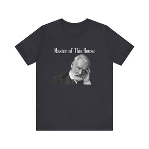 Victor Hugo Master of This House T-Shirt Literary Tee for Fans of Les Misérables Broadway Musical Tee Les Mis