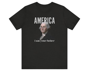 May include: Black t-shirt featuring a portrait of George Washington with the word "AMERICA" above and the phrase "I am your father" below. The design is a humorous take on a historical figure.
