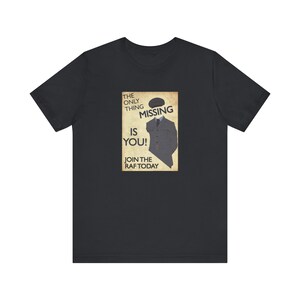 May include: A black t-shirt with a vintage-style poster design featuring a man in a uniform with the text "The only thing missing is you! Join the RAF today."