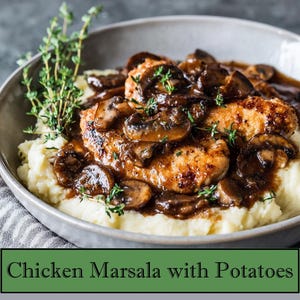 May include: Chicken Marsala with Potatoes. A close-up shot of a gray bowl filled with chicken marsala and mashed potatoes. The chicken is topped with mushrooms and a rich brown sauce, garnished with sprigs of thyme. The text "Chicken Marsala with Potatoes" is at the bottom.