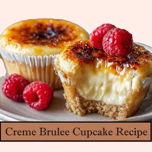 May include: Two creme brulee cupcakes with caramelized sugar tops, one partially eaten, revealing a creamy custard filling. Fresh red raspberries are placed on top and beside the cupcakes. The text "Creme Brulee Cupcake Recipe" is at the bottom.