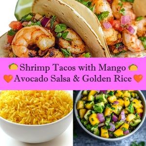BEST RECIPE for Shrimp Tacos, Mango Avocado Salsa and Golden Rice Printable Download