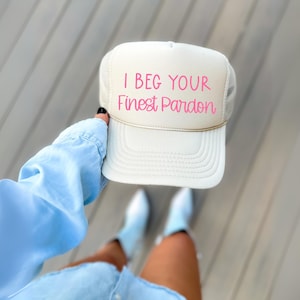 I Beg Your Finest Pardon Hat | Embroidered Trucker Hat | Funny Hat Saying | Trendy Phrase Cap | Boat Day Hat | Creator Inspired Gift
