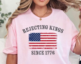 Rejecting Kings Since 1776 Shirt: Pro Democracy, Anti Authoritarianism, Protest Sweatshirt