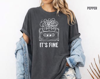 Retro Cassette Tape Comfort Colors®,  It’s Fine Graphic Tee, 90s Music Shirt, Funny Tape Humor, 80s Music Lover Gift