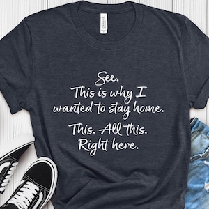 Mira, esta es la razón por la que quería quedarme en casa. Todo esto aquí. Camiseta, camiseta divertida, camiseta gráfica unisex, camiseta sarcástica.