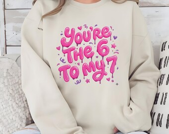 You Are The 6 To My 7, Pink 67 Meme Shirt, Six Seven Trend Tee, Funny Viral Sweatshirt, Retro Gen Z