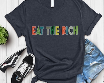Eat the Rich T-Shirt: Anti-Capitalist Social Justice Tee