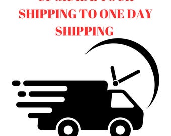 Upgrade Your Shipping To One Day Shipping