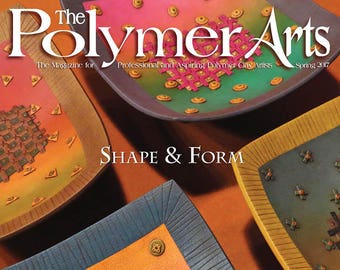 The Polymer Arts Spring 2017--Shape & Form Vol.7. No.1 [Digital/PDF]