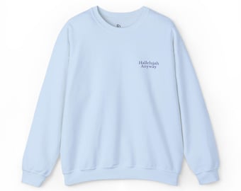 Hallelujah Anyway Embroidered Crewneck  Faith Inspired Sweatshirt (Navy Blue Embroidery)